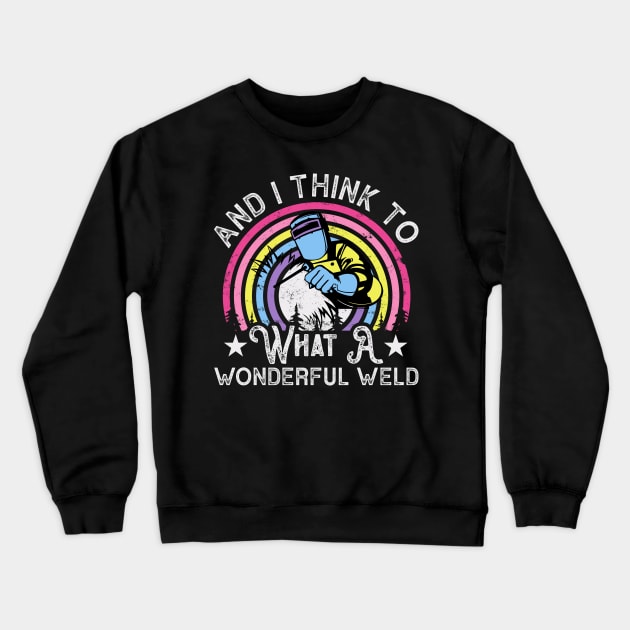 And I Think To Myself What A Wondeful Weld T Shirt For Women Men Crewneck Sweatshirt by Xamgi